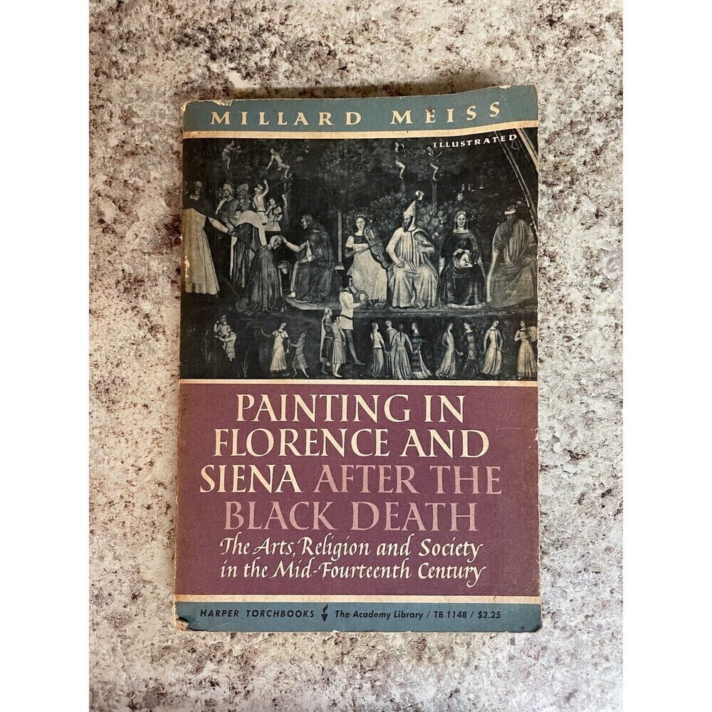 Painting in Florence and Siena after the Black Death by Millard Meiss